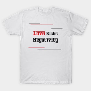 Love Kicks Negativity T-Shirt